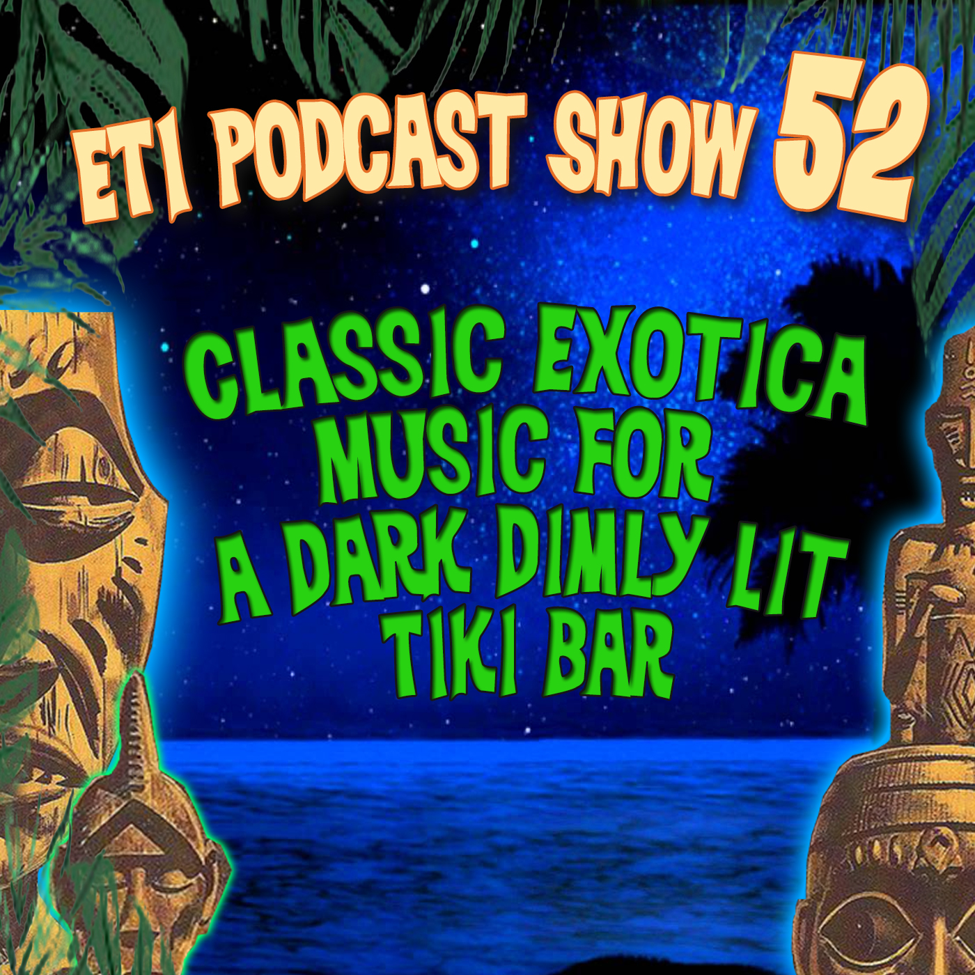 ETI Show 52 - Classic Exotica music for a dark dimly lit Tiki Bar
