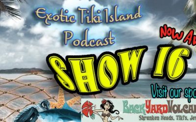 Exotic Tiki Island Podcast with Tiki Brian – Show 16