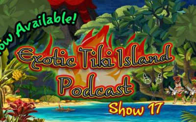 Exotic Tiki Island Podcast with Tiki Brian – Show 17