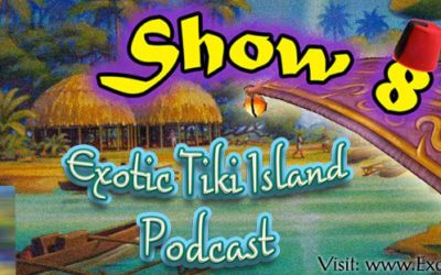 Exotic Tiki Island Podcast with Tiki Brian – Show 8