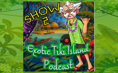 Exotic Tiki Island Podcast with Tiki Brian – Show 2