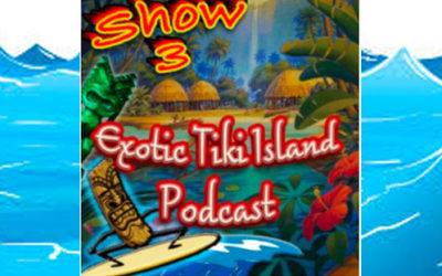 Exotic Tiki Island Podcast with Tiki Brian – Show 3