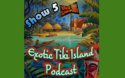 Exotic Tiki Island Podcast with Tiki Brian – Show 5