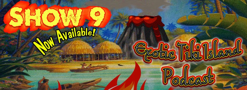 Exotic Tiki Island Podcast with Tiki Brian – Show 9