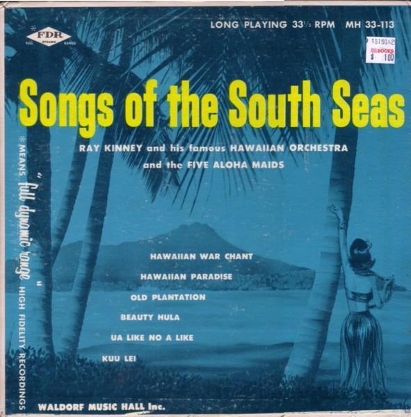 Ray Kinney And His Orchestra Featuring Sammy Makia And The Five Aloha Maids – Songs Of The South Seas